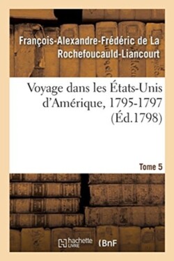 Voyage Dans Les États-Unis d'Amérique, 1795-1797. Tome 5