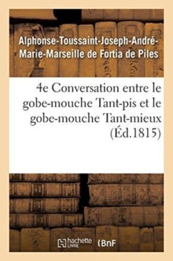 4e Conversation Entre Le Gobe-Mouche Tant-Pis Et Le Gobe-Mouche Tant-Mieux