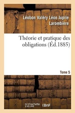 Th�orie Et Pratique Des Obligations. Tome 5