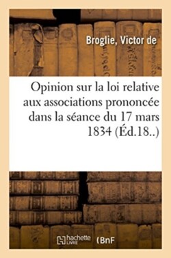 Opinion Sur La Loi Relative Aux Associations Prononc�e Dans La S�ance Du 17 Mars 1834