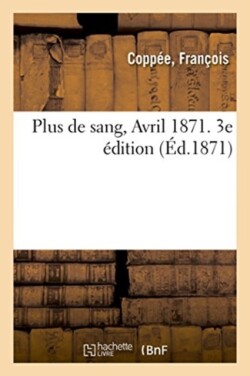 Plus de Sang, Avril 1871. 3e Édition