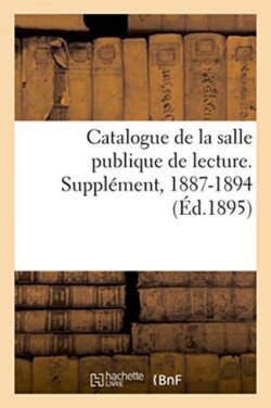 Catalogue de la Salle Publique de Lecture. Supplément, 1887-1894