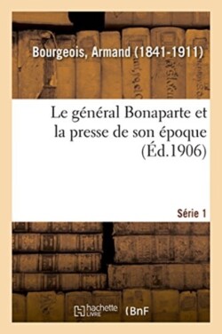 général Bonaparte et la presse de son époque. Série 1