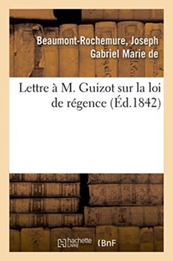 Lettre À M. Guizot Sur La Loi de Régence