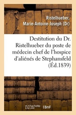 Sur La Destitution Du Dr. Ristelhueber Par Le Préfet Du Bas-Rhin, Du Poste de Médecin Chef