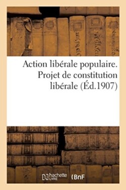 Action Libérale Populaire. Projet de Constitution Libérale