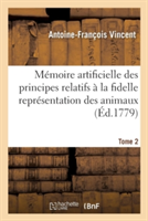 Mémoire Artificielle Des Principes Relatifs À La Fidelle Représentation Des Animaux, Tome 2