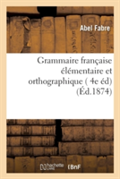 Grammaire Française Élémentaire Et Orthographique, 4e Édition