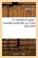 Le Marquis En Gage: Com�die-Vaudeville En 1 Acte