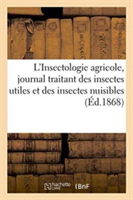 L'Insectologie Agricole, Journal Traitant Des Insectes Utiles Et Des Insectes Nuisibles. 1868