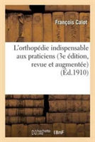 L'Orthopédie Indispensable Aux Praticiens 3e Édition, Revue Et Augmentée