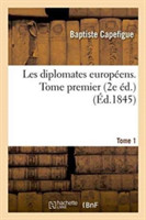 Les Diplomates Européens. 2e Éd. Tome 1