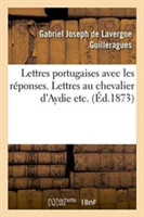 Lettres Portugaises Avec Les R�ponses. Lettres Au Chevalier d'Aydie Etc.
