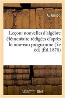Leçons Nouvelles d'Algèbre Élémentaire: Rédigées d'Après Le Nouveau Programme