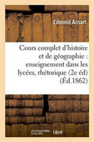 Cours Complet d'Histoire Et de G�ographie Pour l'Enseignement Dans Les Lyc�es: Classe de Rh�torique