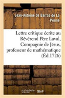 Lettre Critique Écrite Au Révérend Père Laval, de la Compagnie de Jésus, Professeur Royal