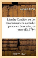 Léandre-Candide, Ou Les Reconnaissances, Comédie-Parade En Deux Actes, En Prose