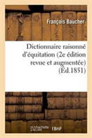 Dictionnaire Raisonn� d'�quitation 2e �dition Revue Et Augment�e