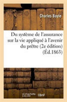 Du Système de l'Assurance Sur La Vie Appliqué À l'Avenir Du Prêtre 2e Édition