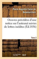 Oeuvres Pr�c�d�es d'Une Notice Sur l'Auteur, Et Suivies de Lettres In�dites. Tome 2