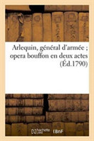 Arlequin, G�n�ral d'Arm�e Opera Bouffon En Deux Actes