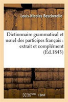 Dictionnaire Grammatical Et Usuel Des Participes Français: Extrait Et Complément de Toutes Les Grammaires Et de Tous Les Dictionnaires Les Plus Estimes