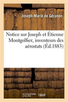 Notice Sur Joseph Et �tienne Montgolfier, Inventeurs Des A�rostats