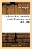 Les Blancs-Becs: Com�die-Vaudeville En Deux Actes