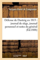 Défense de Dantzig En 1813: Journal de Siège, Journal Personnel Et Notes Du Général de Division