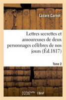 Lettres Secrettes Et Amoureuses de Deux Personnages Célèbres de Nos Jours. Tome 2