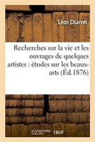 Recherches Sur La Vie Et Les Ouvrages de Quelques Artistes: Études Sur Les Beaux-Arts