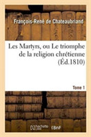 Les Martyrs, Ou Le Triomphe de la Religion Chrétienne. Tome 1