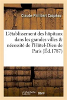 Essai Sur l'Établissement Des Hôpitaux Dans Les Grandes Villes . Par l'Auteur Du Mémoire