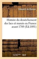 Histoire Du Dessèchement Des Lacs Et Marais En France Avant 1789