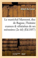 Le Maréchal Marmont, Duc de Raguse, Devant l'Histoire, Examen Critique Et Réfutation de Ses