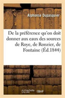 de la Préférence Qu'on Doit Donner Aux Eaux Des Sources de Roye, de Ronzier, de Fontaine