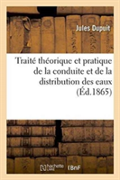 Traité Théorique Et Pratique de la Conduite Et de la Distribution Des Eaux