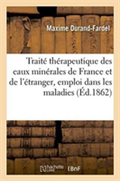 Trait� Th�rapeutique Des Eaux Min�rales de France Et de l'�tranger Et de Leur Emploi