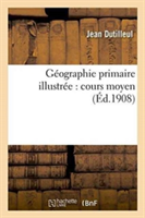 Géographie Primaire Illustrée: Cours Moyen