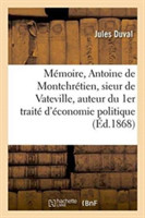 M�moire Sur Antoine de Montchr�tien, Sieur de Vateville, Auteur Du 1er Trait� d'�conomie Politique