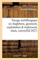 Voyage Métallurgique En Angleterre, Ou Recueil de Mémoires Sur Le Gisement, l'Exploitation