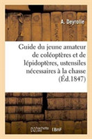 Guide Du Jeune Amateur de Coléoptères Et de Lépidoptères: Indiquant Lesustensiles