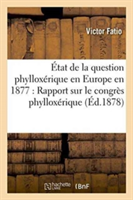 �tat de la Question Phyllox�rique En Europe En 1877: Rapport Sur Le Congr�s Phyllox�rique