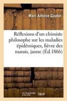 R�flexions d'Un Chimiste Philosophe Sur Les Maladies �pid�miques: La Fi�vre Des Marais,