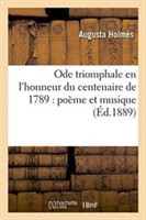 Ode Triomphale En l'Honneur Du Centenaire de 1789: Poème Et Musique