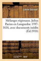 M�langes R�gionaux. Julius Pacius En Languedoc 1597-1616, Avec Documents In�dits