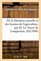 de la Situation Actuelle Et Des Besoins de l'Agriculture, Par M. Le Touzé de Longuemar,