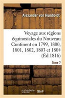 Voyage Aux Régions Équinoxiales Du Nouveau Continent. Tome 7