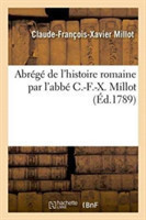 Abrégé de l'Histoire Romaine Par l'Abbé C.-F.-X. Millot