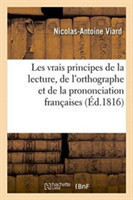 Les Vrais Principes de la Lecture, de l'Orthographe Et de la Prononciation Françaises de Feu M. Viard, Revus & Augmentes Par M. Luneau de Boisjermain Nouvelle Edition Augmentee